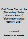 Paperback God Gives Eternal Life (Elementary Series: Memory Book 4) (Elementary Series: Memory Book) Book