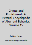 Hardcover Crimes and Punishment: A Pictorial Encyclopedia of Aberrant Behavior, Volume 15 Book