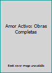 Hardcover Amor Activo: Obras Completas Book