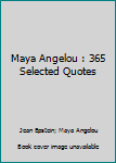 Paperback Maya Angelou : 365 Selected Quotes Book