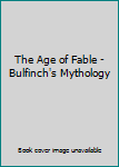 Paperback The Age of Fable - Bulfinch's Mythology Book