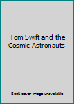 Hardcover Tom Swift and the Cosmic Astronauts Book