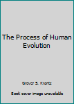Hardcover The Process of Human Evolution Book