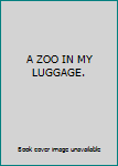 Hardcover A ZOO IN MY LUGGAGE. Book