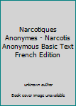 Unknown Binding Narcotiques Anonymes - Narcotis Anonymous Basic Text French Edition Book