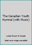 Hardcover The Canadian Youth Hymnal (with Music) Book