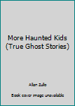 Paperback More Haunted Kids (True Ghost Stories) Book