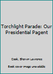 Hardcover Torchlight Parade: Our Presidential Pagent Book