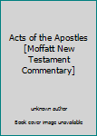 Hardcover Acts of the Apostles [Moffatt New Testament Commentary] Book