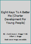 Paperback Eight Keys To A Better Me (Charter Development For Young People) Book