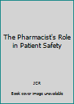 The Pharmacist's Role in Patient Safety