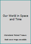 Hardcover Our World in Space and Time Book