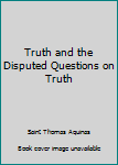 Hardcover Truth and the Disputed Questions on Truth Book
