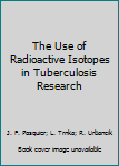 The Use of Radioactive Isotopes in Tuberculosis Research