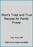 Unknown Binding Mom's Tried and True Recipes for Family Prayer Book