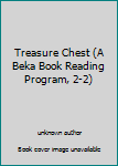 Unknown Binding Treasure Chest (A Beka Book Reading Program, 2-2) Book