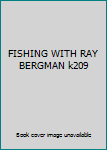 Unknown Binding FISHING WITH RAY BERGMAN k209 Book