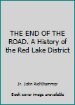 Hardcover THE END OF THE ROAD. A History of the Red Lake District Book