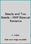 Paperback Beauty and Two Beasts : MMF Bisexual Romance Book