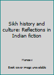 Hardcover Sikh history and culture: Reflections in Indian fiction Book