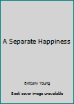 Mass Market Paperback A Separate Happiness Book