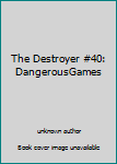 Unknown Binding The Destroyer #40: DangerousGames Book
