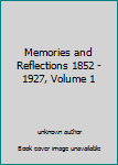 Unknown Binding Memories and Reflections 1852 - 1927, Volume 1 Book