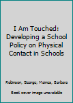 Paperback I Am Touched: Developing a School Policy on Physical Contact in Schools Book