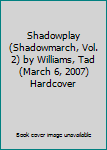 Shadowplay (Shadowmarch, Vol. 2) by Williams, Tad (March 6, 2007) Hardcover