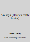 Unknown Binding Six legs (Harry's math books) Book