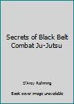 Paperback Secrets of Black Belt Combat Ju-Jutsu Book