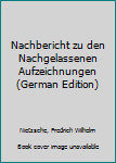 Hardcover Nachbericht zu den Nachgelassenen Aufzeichnungen (German Edition) [German] Book