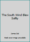 Hardcover The South Wind Blew Softly Book