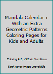 Paperback Mandala Calendar : With an Extra Geometric Patterns Coloring Pages for Kids and Adults Book