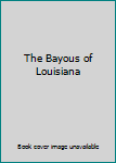 Hardcover The Bayous of Louisiana Book
