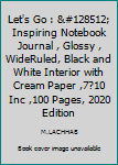 Paperback Let's Go : &#128512; Inspiring Notebook Journal , Glossy , WideRuled, Black and White Interior with Cream Paper ,7?10 Inc ,100 Pages, 2020 Edition Book