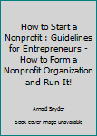 Paperback How to Start a Nonprofit : Guidelines for Entrepreneurs - How to Form a Nonprofit Organization and Run It! Book