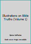 Illustrations on Bible Truths