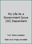 Paperback My Life As a Government Issue (GI) Dependent Book
