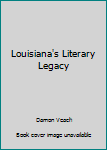 Unknown Binding Louisiana's Literary Legacy Book