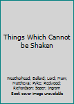 Things Which Cannot be Shaken
