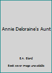 Hardcover Annie Deloraine's Aunt Book