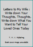 Letters to My Wife : Write down Your Thoughts, Thoughts, Write down What You Want to Tell Your Loved Ones Today