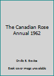 Hardcover The Canadian Rose Annual 1962 Book