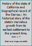 History of the state of California and biographical record of the Sierras,: An historical story of the state's marvelous growth from its earliest settlement to the present time,