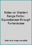 Hardcover Notes on Western Range Forbs: Equisetaceae through Fumariaceae Book