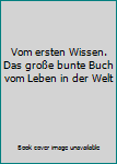 Gebundene Ausgabe Vom ersten Wissen. Das große bunte Buch vom Leben in der Welt Book