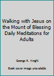 Hardcover Walking with Jesus on the Mount of Blessing Daily Meditations for Adults Book