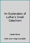 Mass Market Paperback An Explanation of Luther's Small Catechism Book