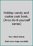 Hardcover Holiday candy and cookie cook book, (Arco do-it-yourself series) Book